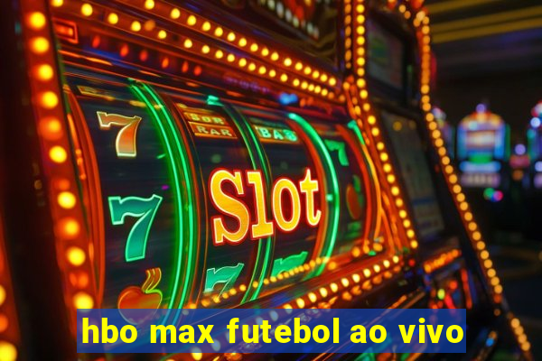 hbo max futebol ao vivo